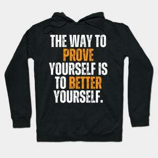 the way to prove yourself is to better yourself quote typography Hoodie